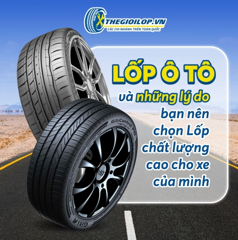 Lốp Ô Tô Và Những Lý Do Bạn Nên Chọn Lốp Chất Lượng Cao Cho Xe Của Mình